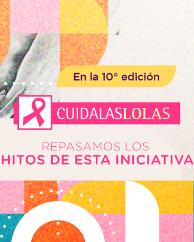 En la 10° edición de Cuidalaslolas repasamos los hitos de esta iniciativa