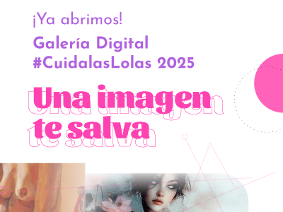 Lanzamos la Galería Digital #CuidalasLolas 2025 bajo el lema “Una imagen te salva”
