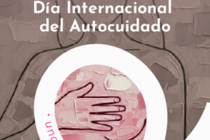 Día Internacional del Autocuidado: una pausa necesaria.
